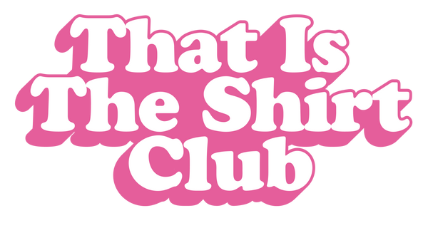 That Is The Shirt Club